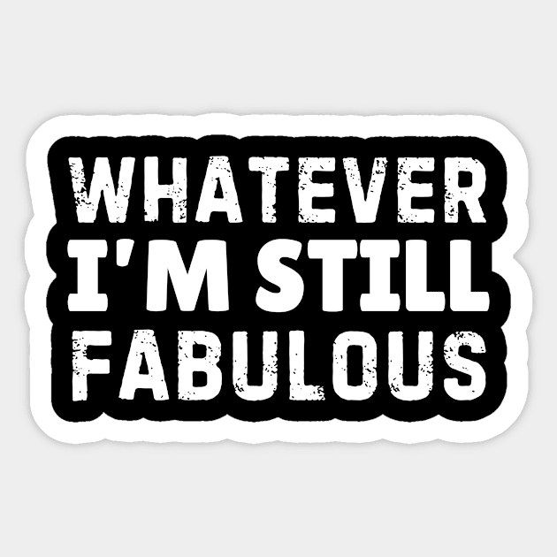 Whatever I'm Still Fabulous Sticker by The WYLD Tribe